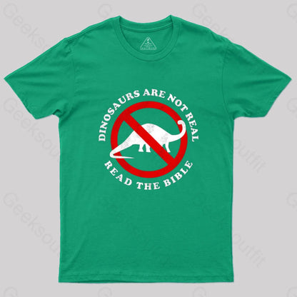 Dinosaurs Are Not Real Read The Bible T-Shirt Green / S