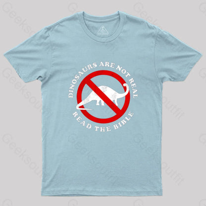 Dinosaurs Are Not Real Read The Bible T-Shirt Light Blue / S