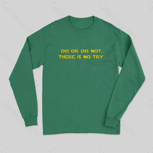 Do Or Do Not. There Is No Try Long Sleeve T-Shirt Green / S