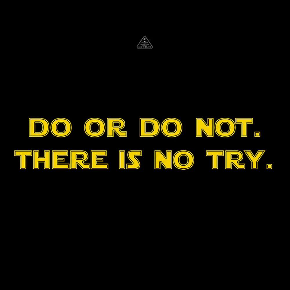 Do Or Do Not. There Is No Try T-Shirt