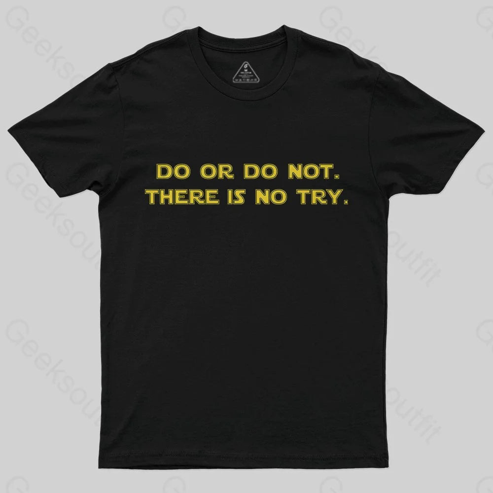 Do or do not. There is no try T-Shirt - Geeksoutfit