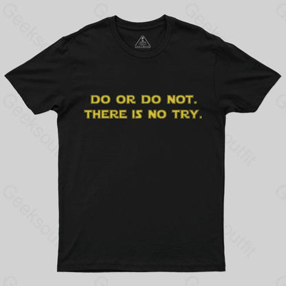 Do or do not. There is no try T-Shirt - Geeksoutfit