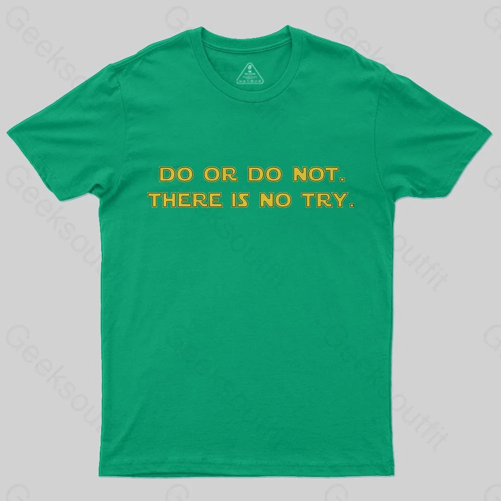 Do or do not. There is no try T-Shirt - Geeksoutfit