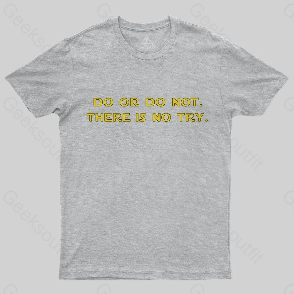 Do or do not. There is no try T-Shirt - Geeksoutfit