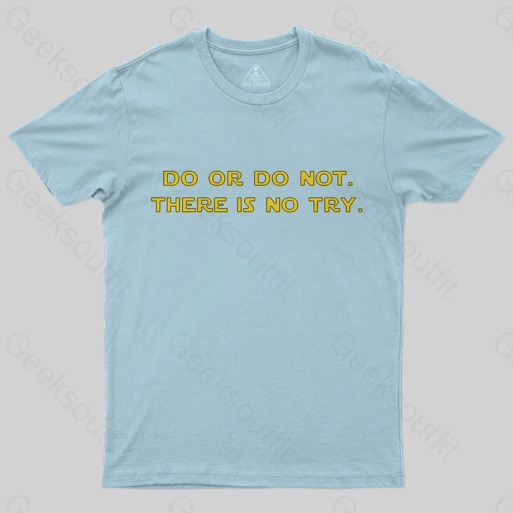 Do or do not. There is no try T-Shirt - Geeksoutfit