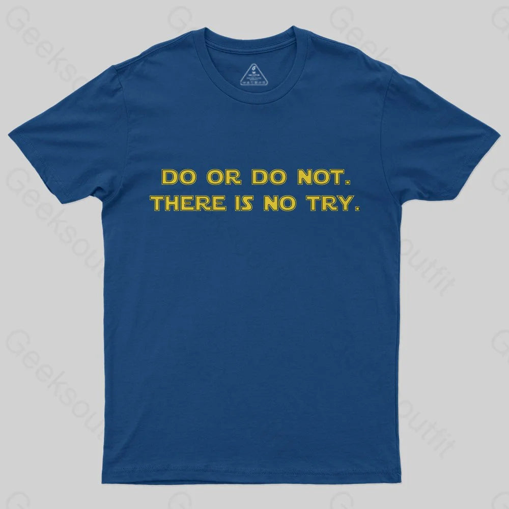 Do or do not. There is no try T-Shirt - Geeksoutfit