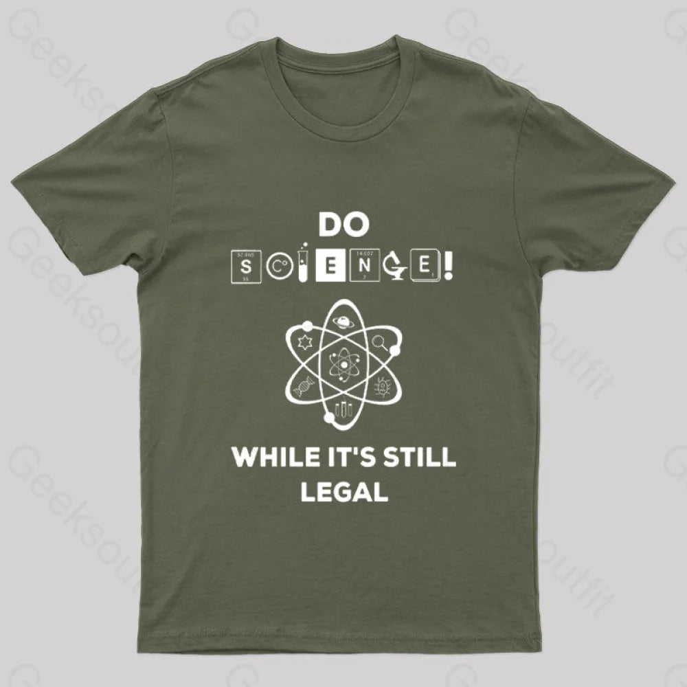 Do Science While It’s Still Legal Geek T-Shirt Army Green / S