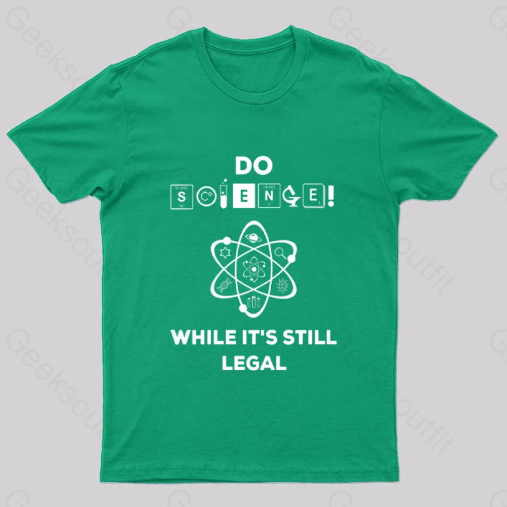 Do Science While It’s Still Legal Geek T-Shirt Green / S