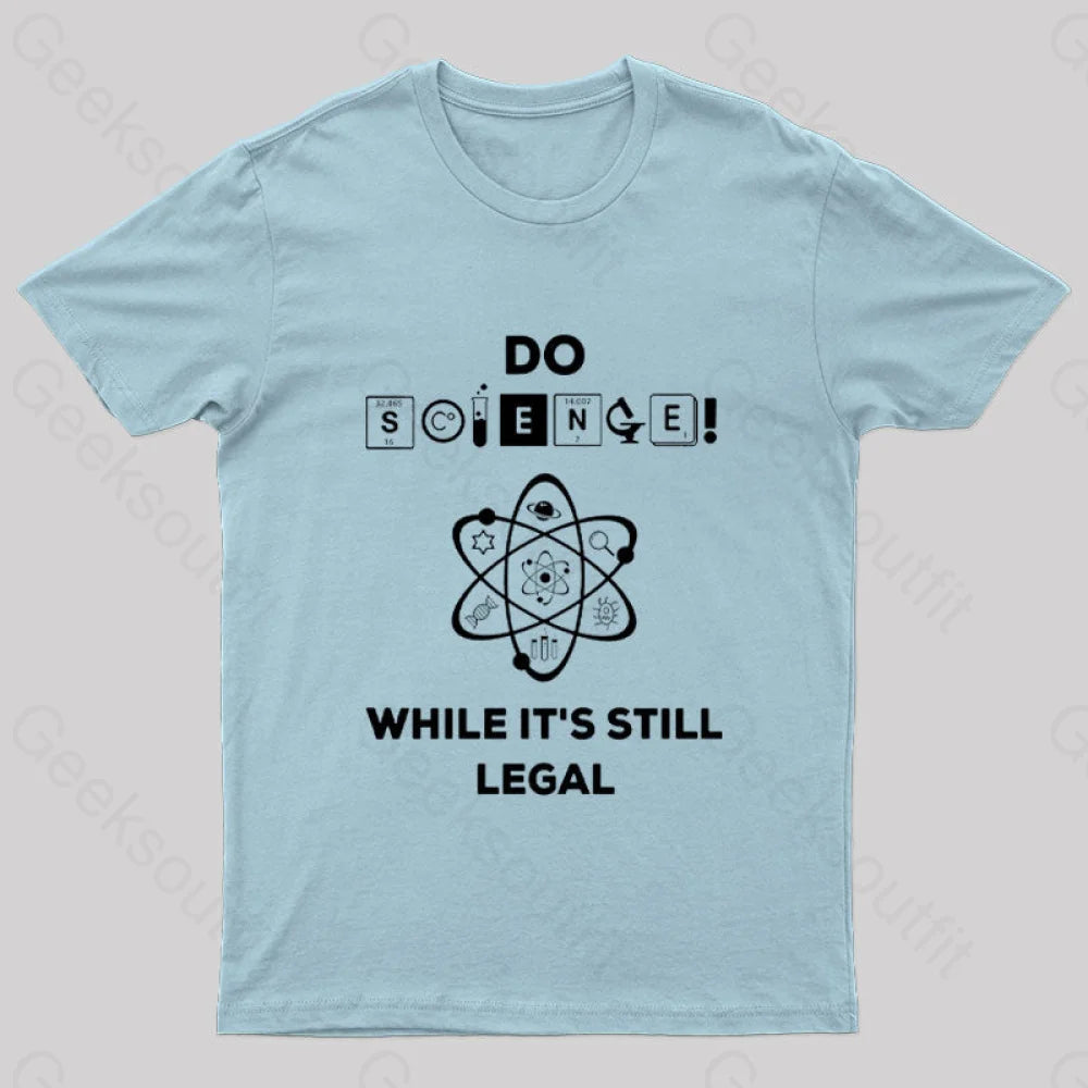 Do Science While It’s Still Legal Geek T-Shirt Light Blue / S