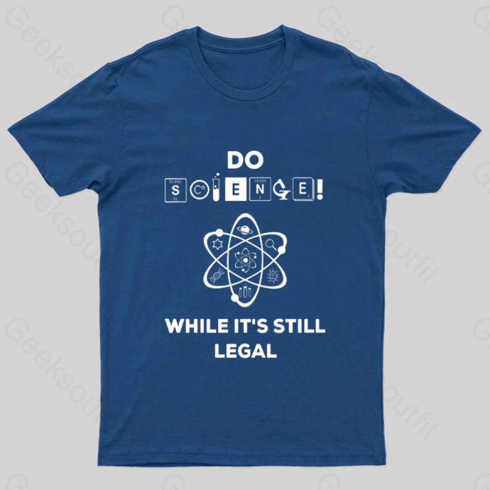 Do Science While It’s Still Legal Geek T-Shirt Navy / S