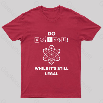 Do Science While It’s Still Legal Geek T-Shirt Red / S