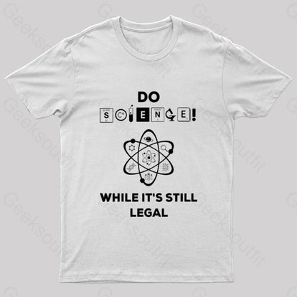 Do Science While It’s Still Legal Geek T-Shirt White / S