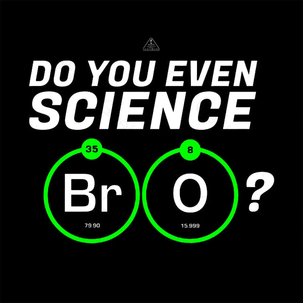 Do You Even Science Br O T-Shirt