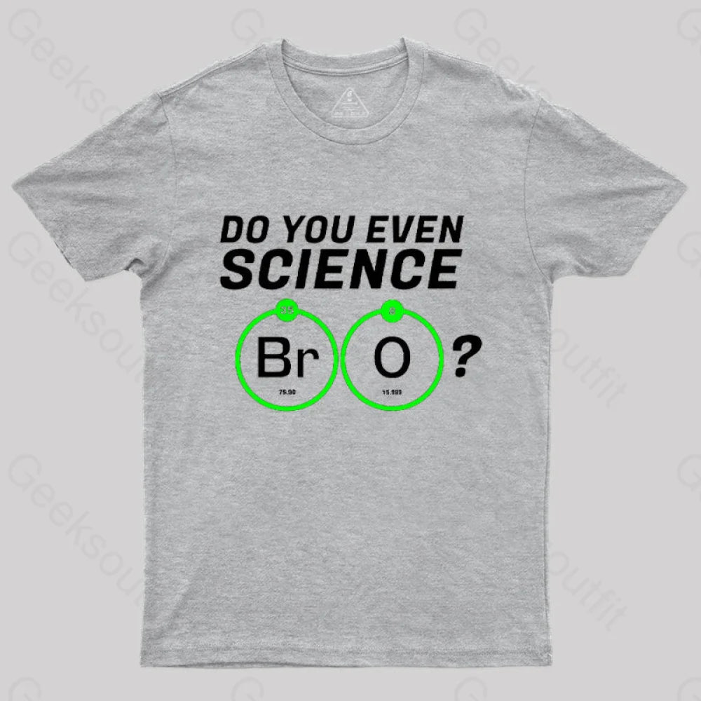 Do You Even Science Br O T-Shirt Grey / S