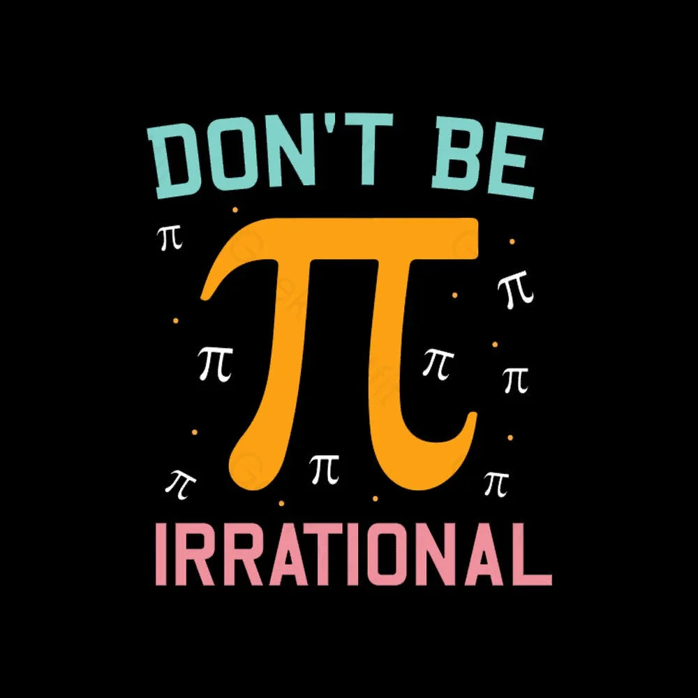 Don’t Be Irrational Geek Pi Day