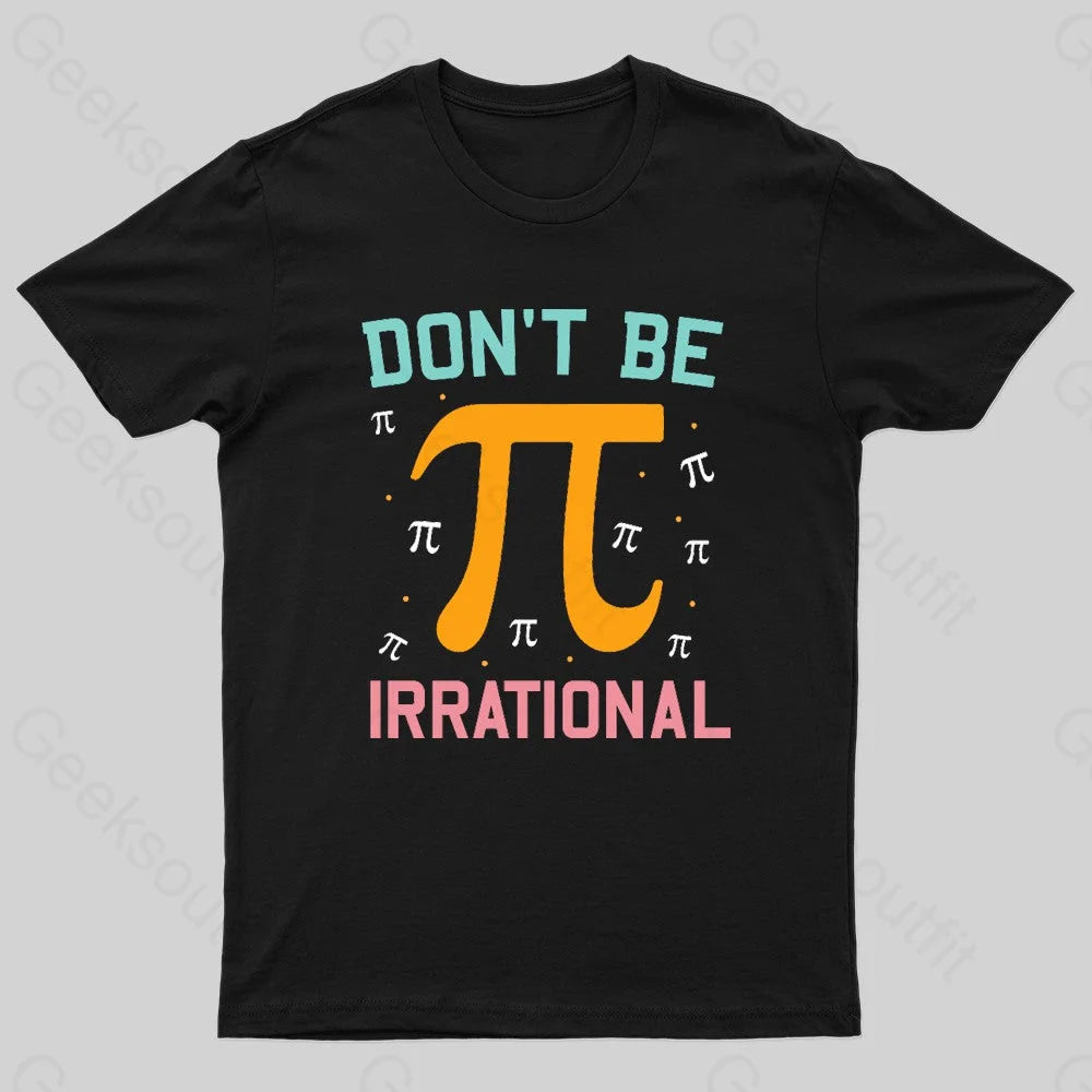 Don’t Be Irrational Geek Pi Day Black / S