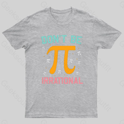 Don’t Be Irrational Geek Pi Day Grey / S