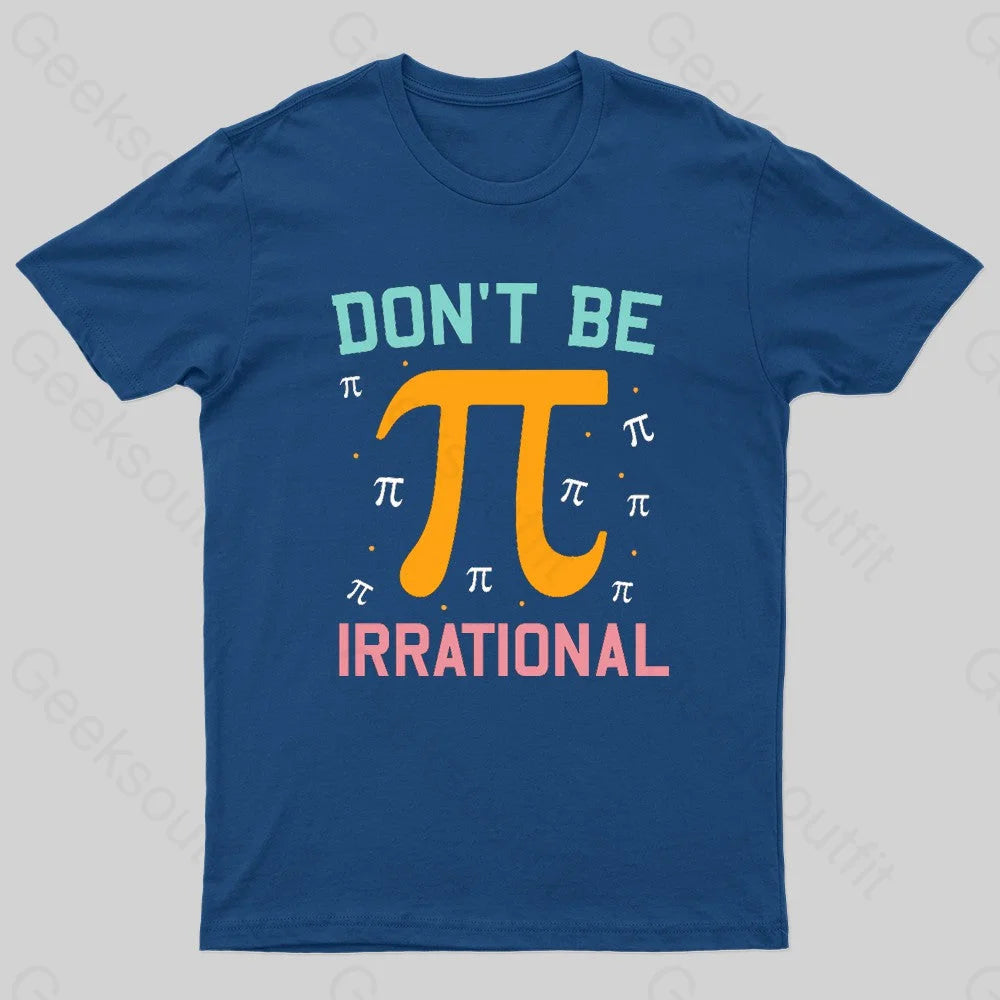 Don’t Be Irrational Geek Pi Day Navy / S