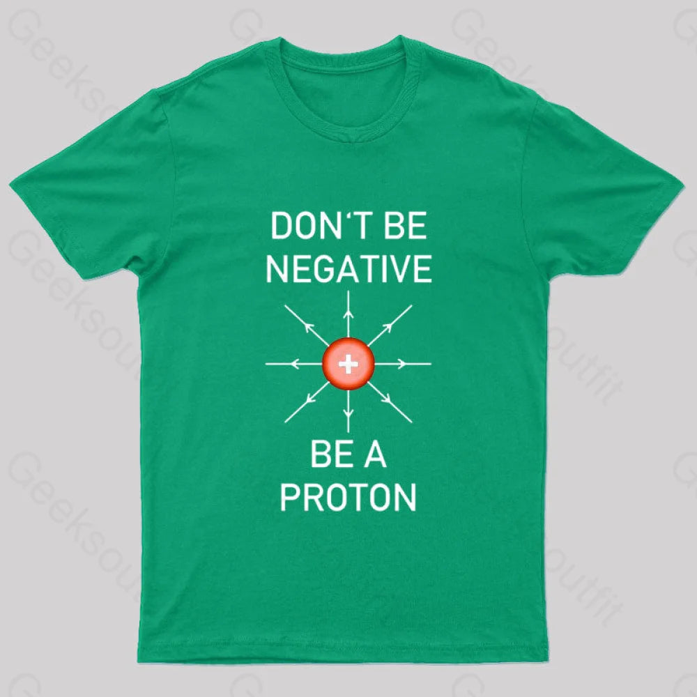 Don’t Be Negative A Proton Nerd T-Shirt Green / S