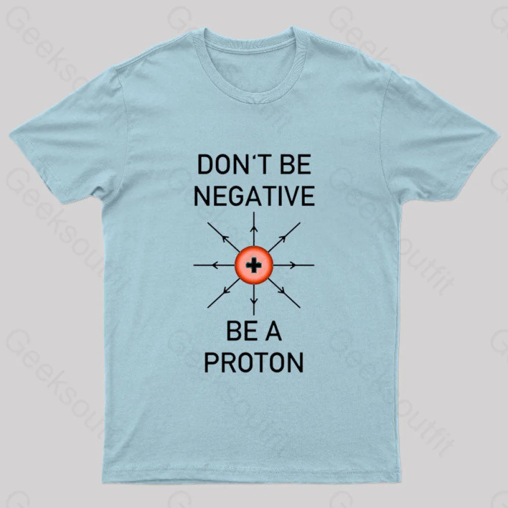 Don’t Be Negative A Proton Nerd T-Shirt Light Blue / S