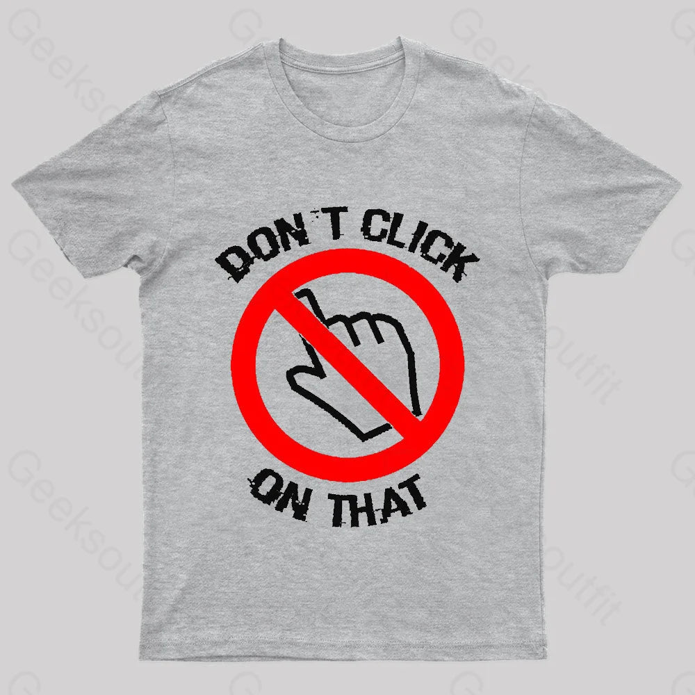 Don’t Click On That Nerd T-Shirt Grey / S