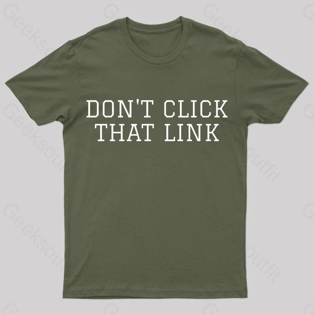 Don’t Click That Link Geek T-Shirt Army Green / S