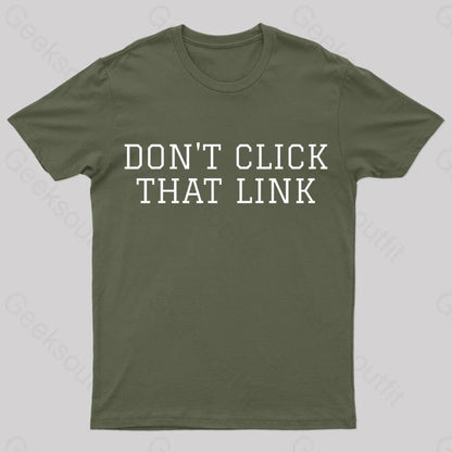 Don’t Click That Link Geek T-Shirt Army Green / S