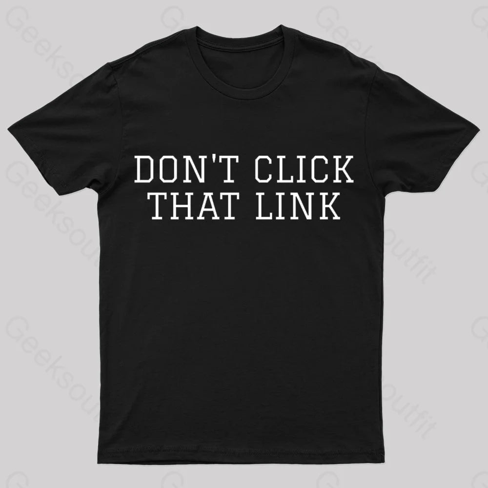 Don’t Click That Link Geek T-Shirt Black / S