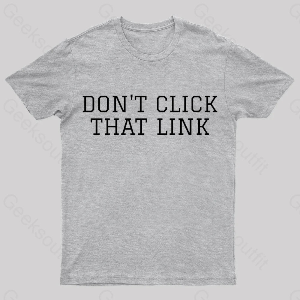 Don’t Click That Link Geek T-Shirt Grey / S