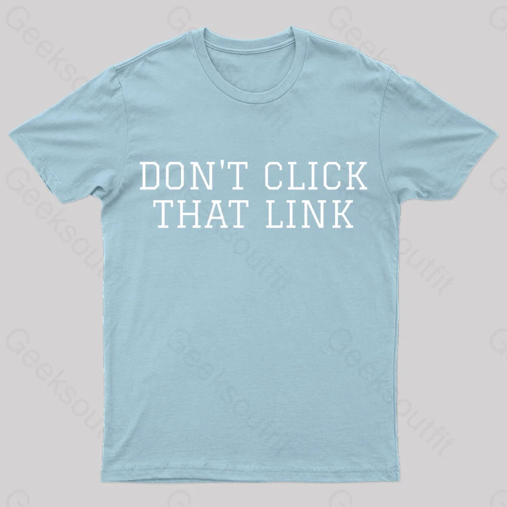 Don’t Click That Link Geek T-Shirt Light Blue / S