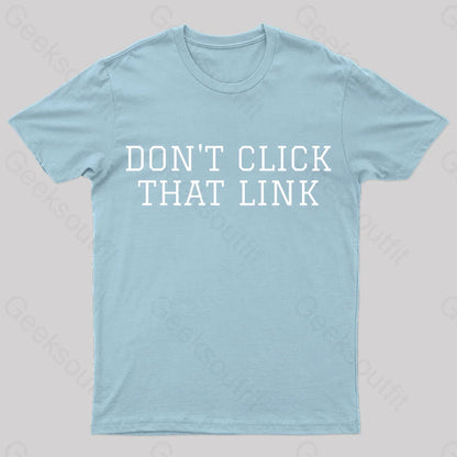 Don’t Click That Link Geek T-Shirt Light Blue / S