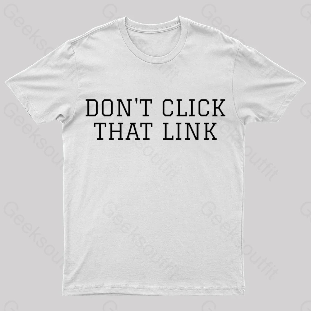 Don’t Click That Link Geek T-Shirt White / S