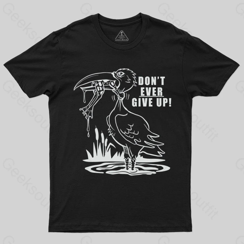 Don't Ever Give Up T-shirt - Geeksoutfit