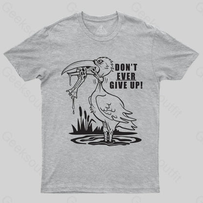 Don't Ever Give Up T-shirt - Geeksoutfit