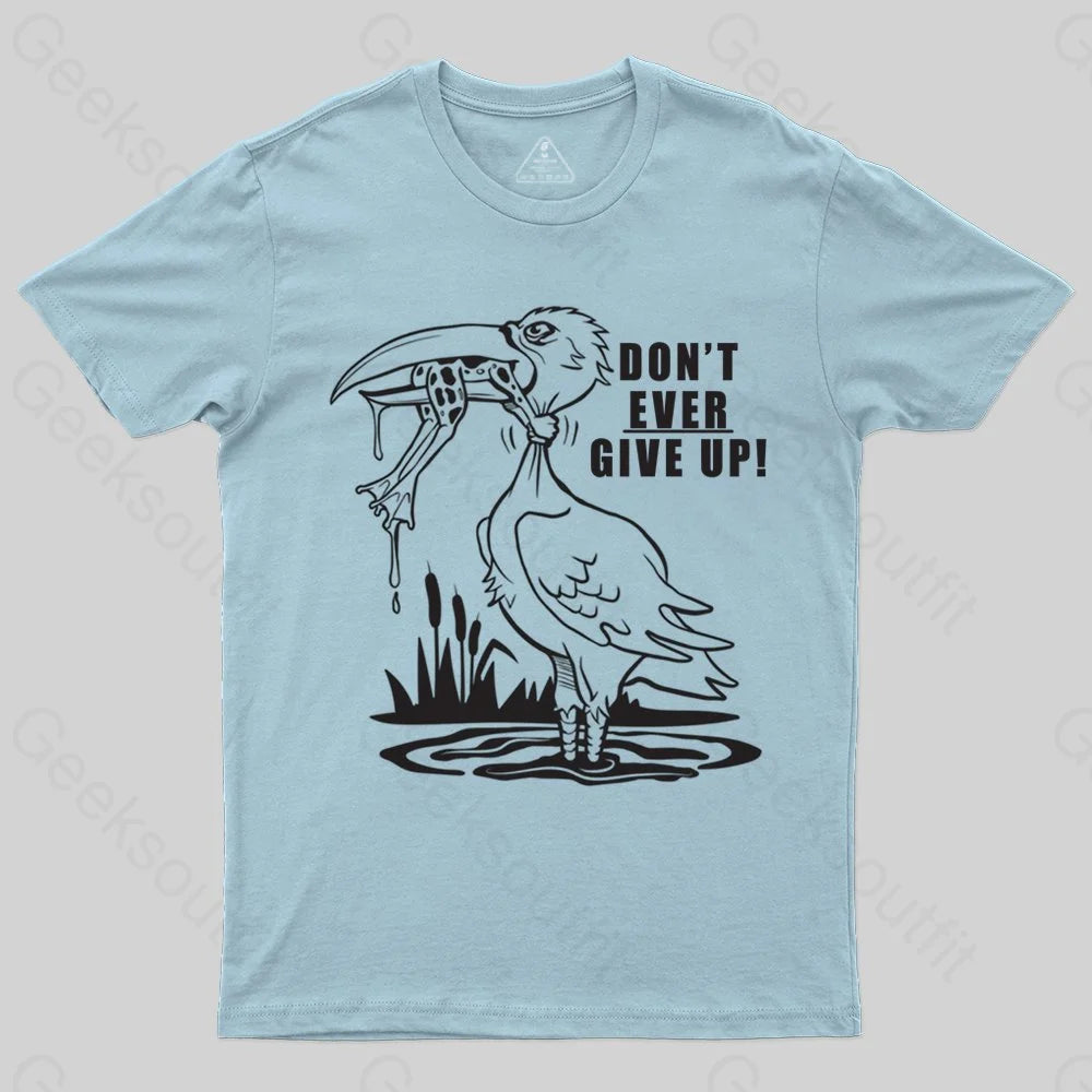 Don't Ever Give Up T-shirt - Geeksoutfit