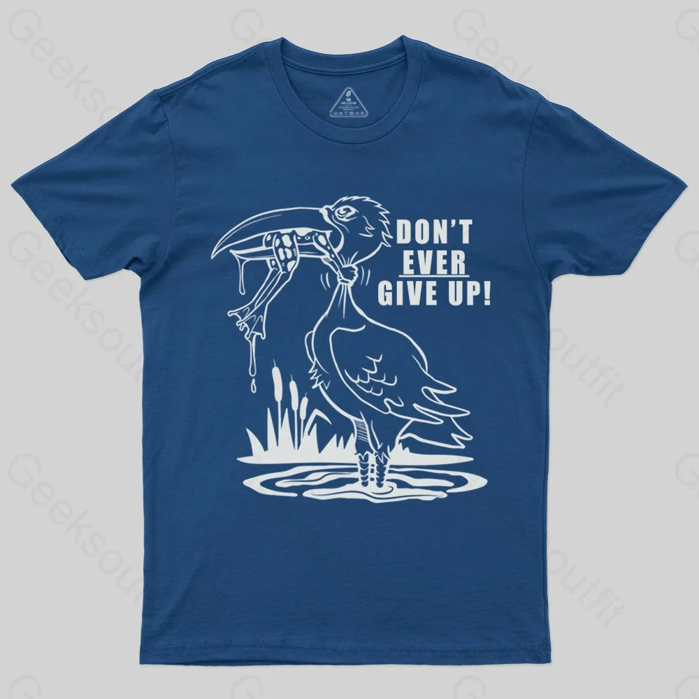 Don't Ever Give Up T-shirt - Geeksoutfit