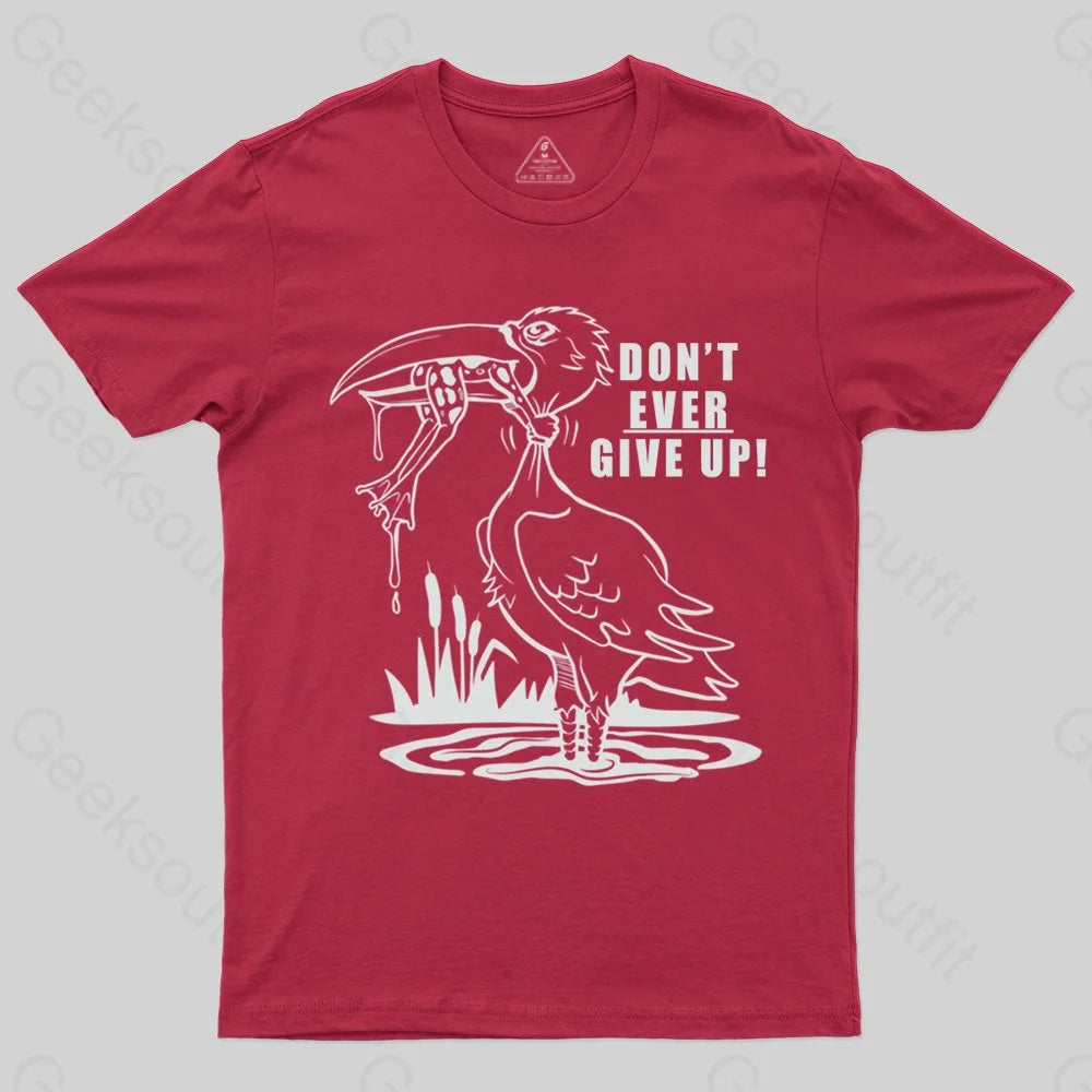 Don't Ever Give Up T-shirt - Geeksoutfit