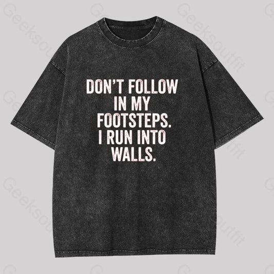 Don’t Follow In My Footsteps I Run Into Walls Washed T-Shirt Black / S