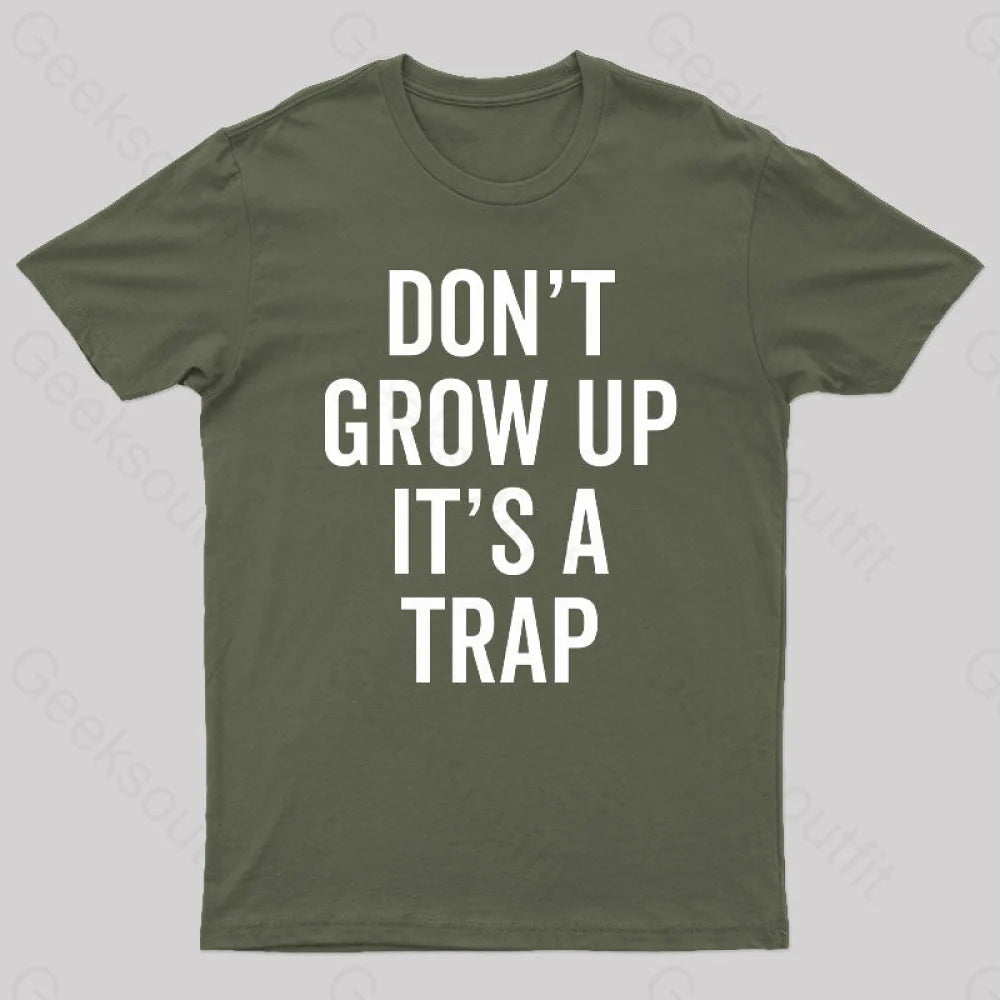 Dont Grow Up Its A Trap Geek T-Shirt Army Green / S