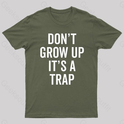 Dont Grow Up Its A Trap Geek T-Shirt Army Green / S