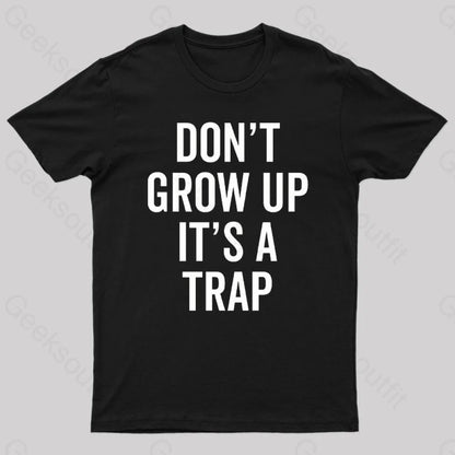 Dont Grow Up Its A Trap Geek T-Shirt Black / S