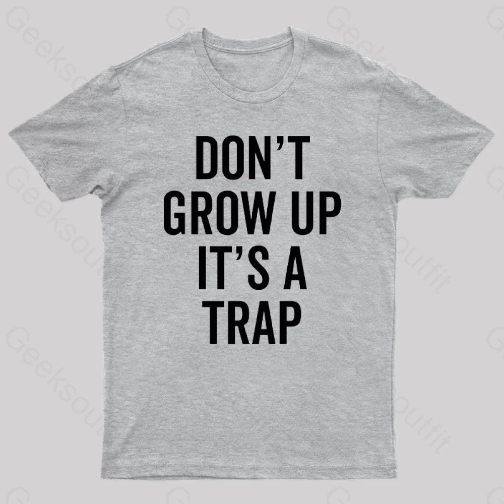 Dont Grow Up Its A Trap Geek T-Shirt Grey / S