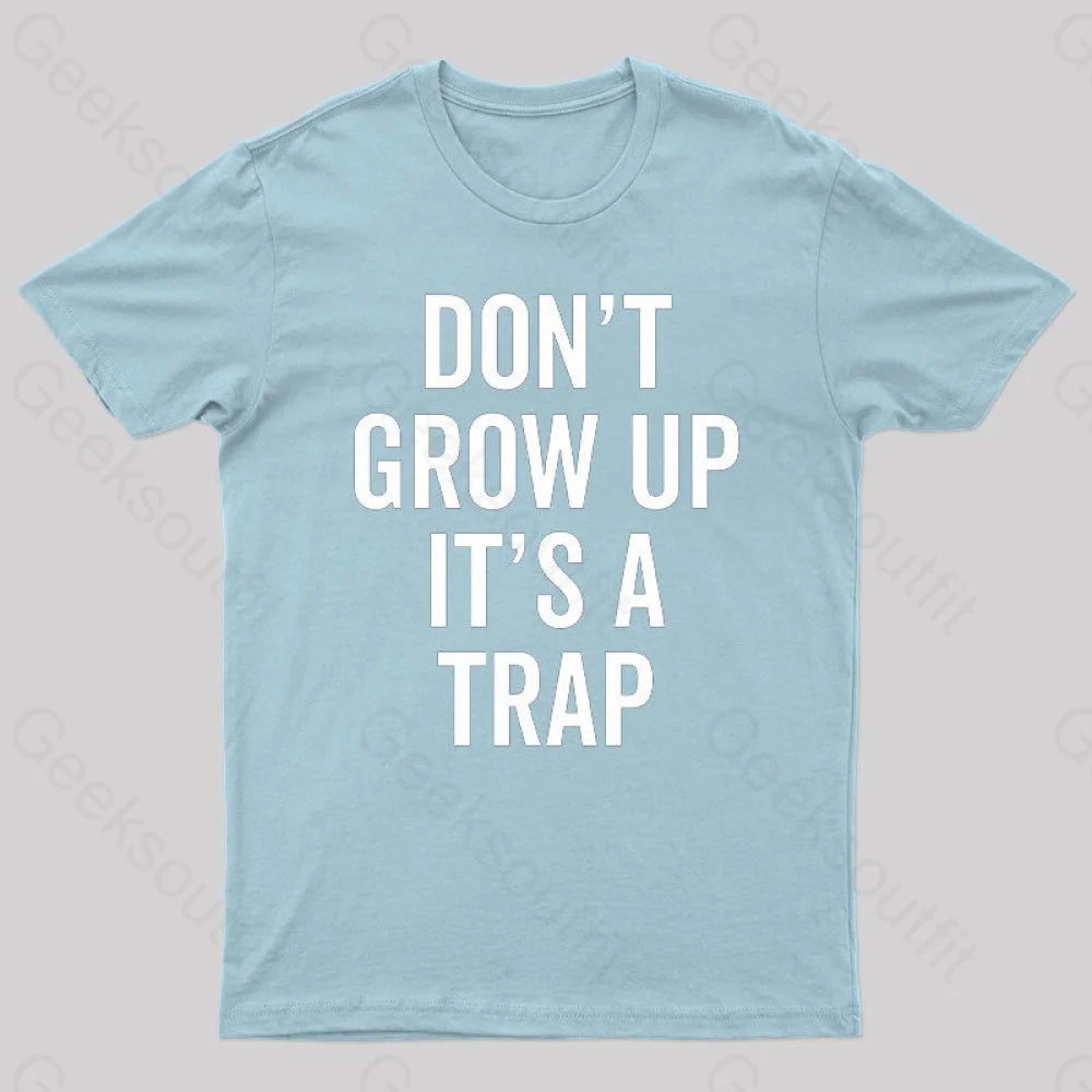 Dont Grow Up Its A Trap Geek T-Shirt Light Blue / S