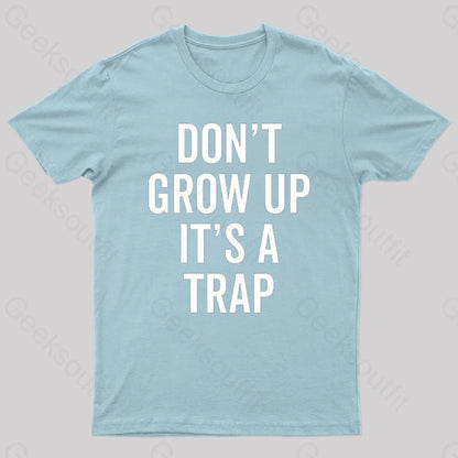 Dont Grow Up Its A Trap Geek T-Shirt Light Blue / S