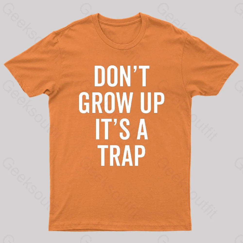 Dont Grow Up Its A Trap Geek T-Shirt Orange / S