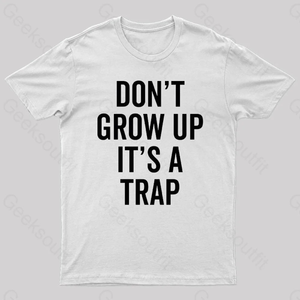 Dont Grow Up Its A Trap Geek T-Shirt White / S