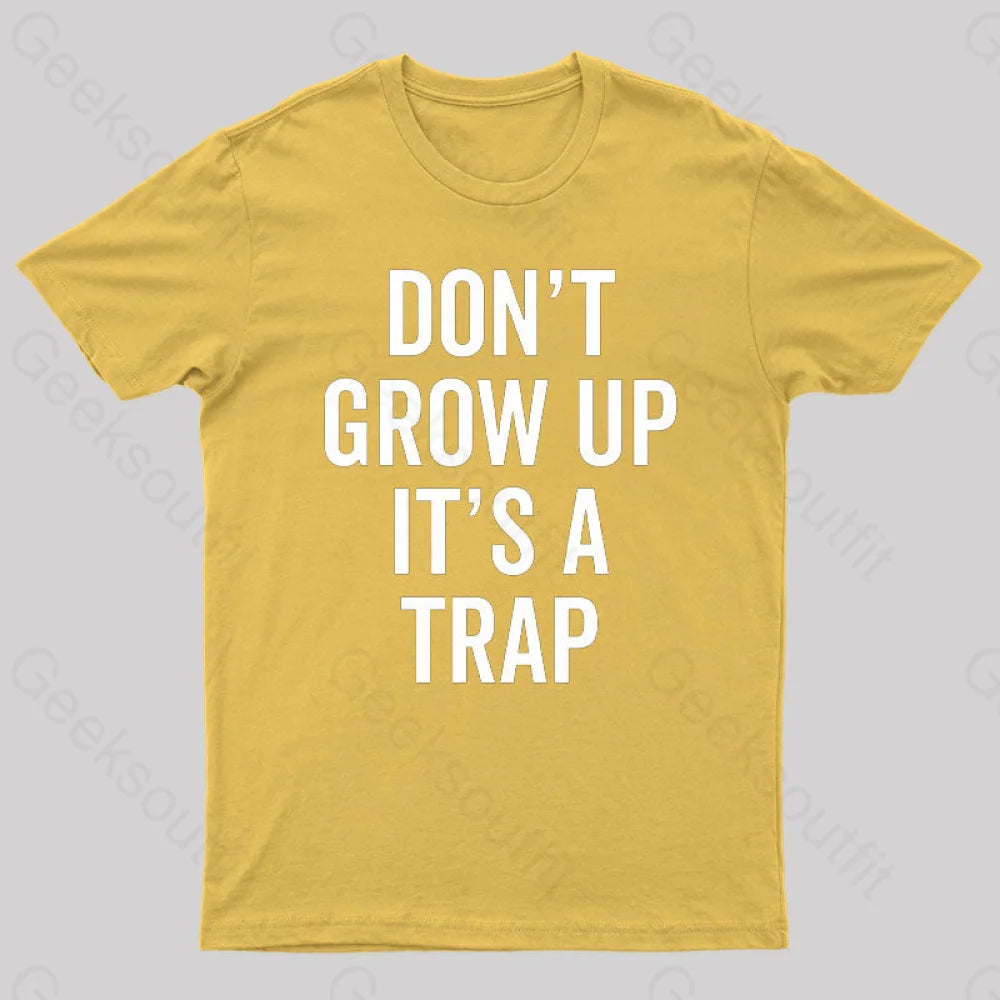 Dont Grow Up Its A Trap Geek T-Shirt Yellow / S