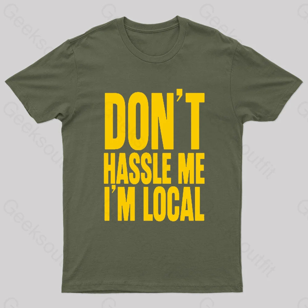 Don’t Hassle Me I’m Local Geek T-Shirt Army Green / S