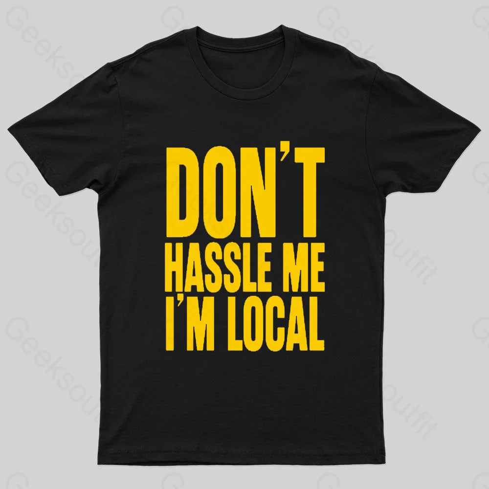 Don’t Hassle Me I’m Local Geek T-Shirt Black / S