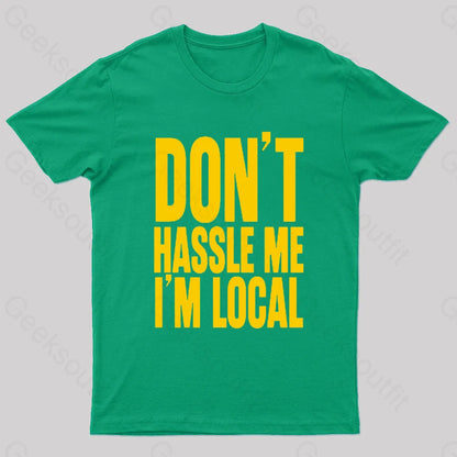 Don’t Hassle Me I’m Local Geek T-Shirt Green / S